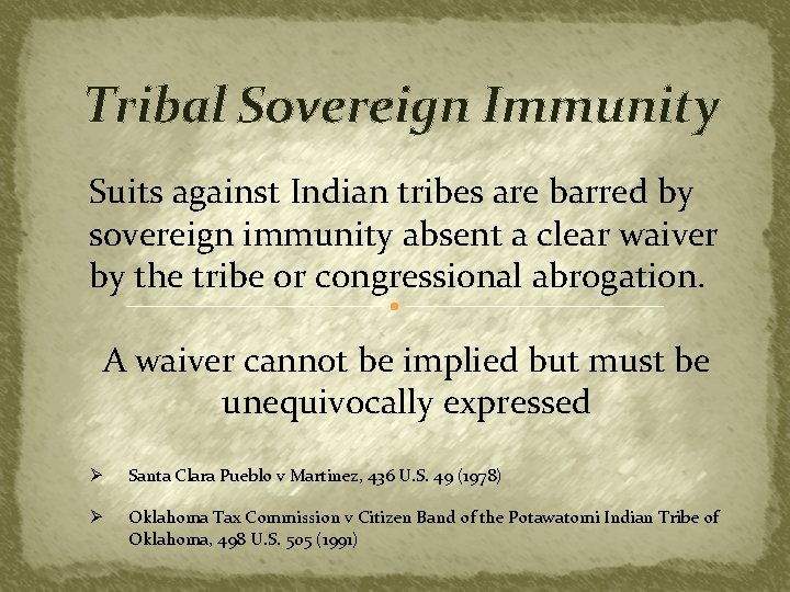 Tribal Sovereign Immunity Suits against Indian tribes are barred by sovereign immunity absent a