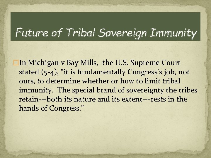 Future of Tribal Sovereign Immunity �In Michigan v Bay Mills, the U. S. Supreme