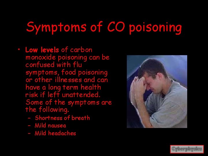 Symptoms of CO poisoning • Low levels of carbon monoxide poisoning can be confused