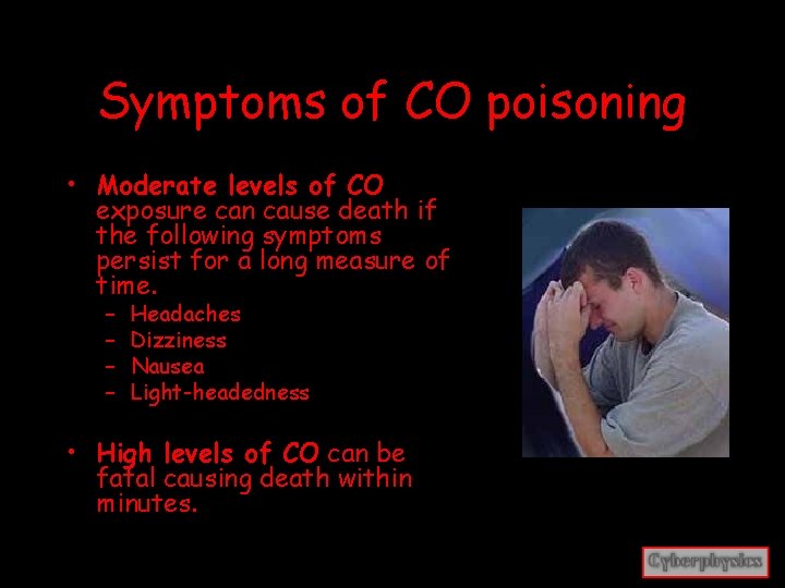 Symptoms of CO poisoning • Moderate levels of CO exposure can cause death if
