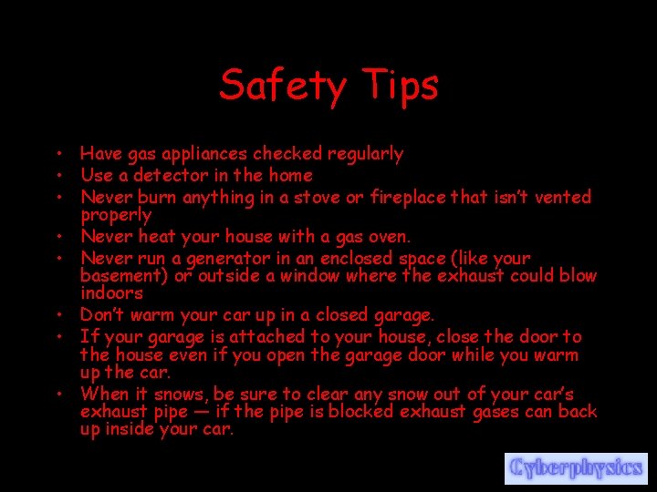 Safety Tips • Have gas appliances checked regularly • Use a detector in the