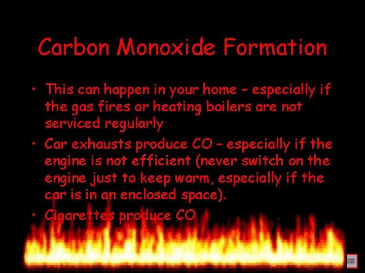 Carbon Monoxide Formation • This can happen in your home – especially if the