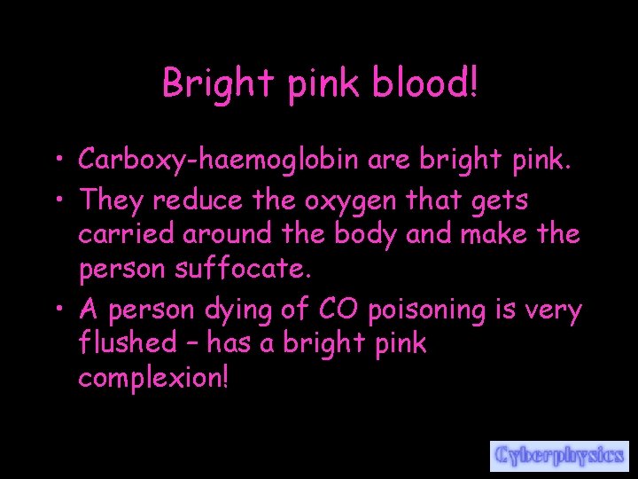 Bright pink blood! • Carboxy-haemoglobin are bright pink. • They reduce the oxygen that