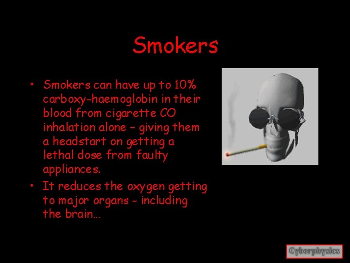 Smokers • Smokers can have up to 10% carboxy-haemoglobin in their blood from cigarette