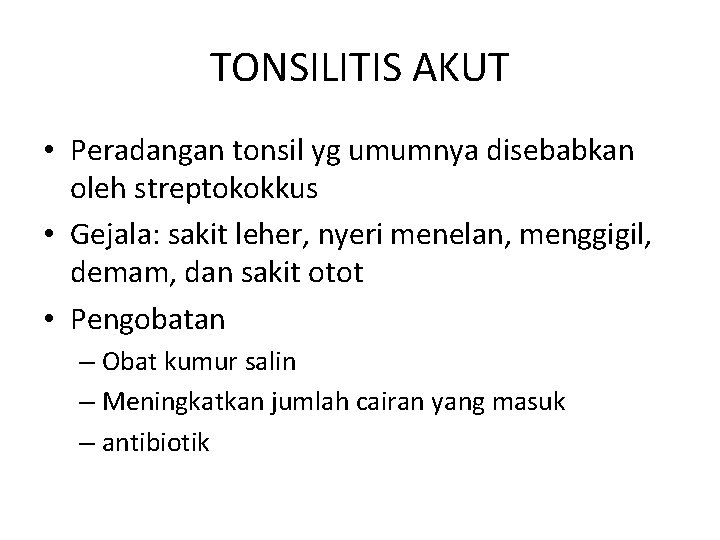 TONSILITIS AKUT • Peradangan tonsil yg umumnya disebabkan oleh streptokokkus • Gejala: sakit leher,