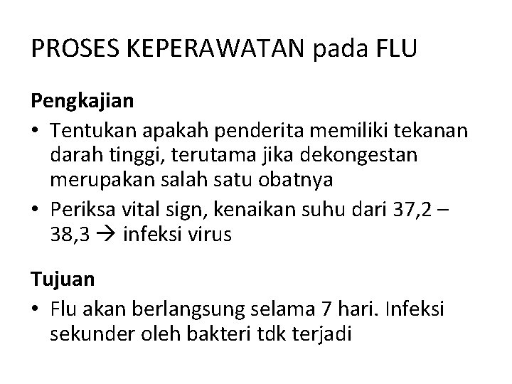 PROSES KEPERAWATAN pada FLU Pengkajian • Tentukan apakah penderita memiliki tekanan darah tinggi, terutama