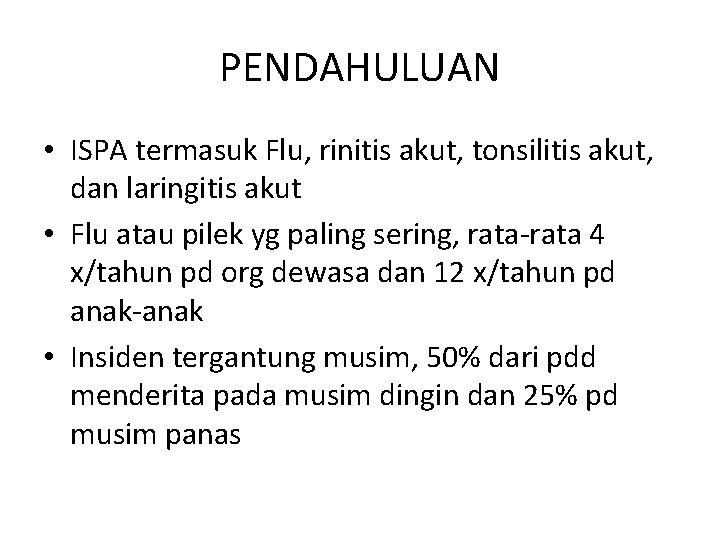 PENDAHULUAN • ISPA termasuk Flu, rinitis akut, tonsilitis akut, dan laringitis akut • Flu