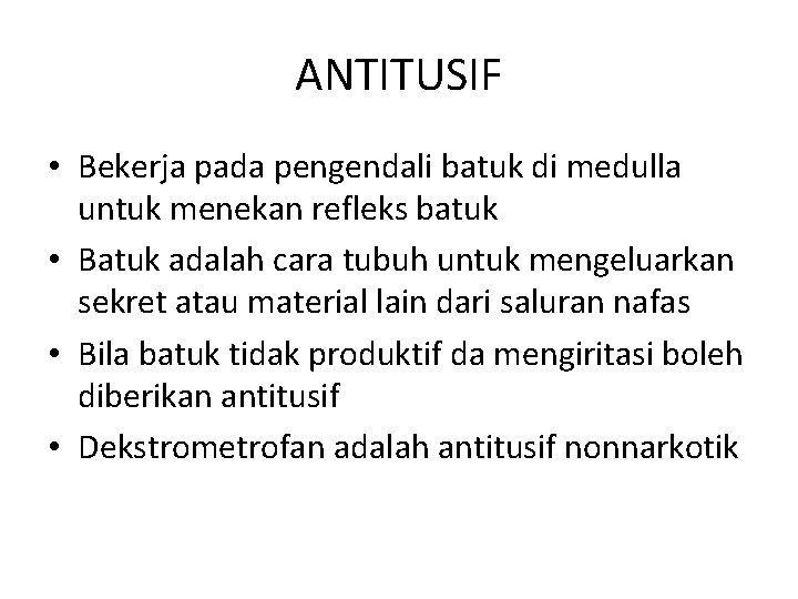 ANTITUSIF • Bekerja pada pengendali batuk di medulla untuk menekan refleks batuk • Batuk