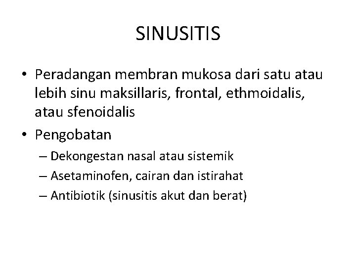 SINUSITIS • Peradangan membran mukosa dari satu atau lebih sinu maksillaris, frontal, ethmoidalis, atau
