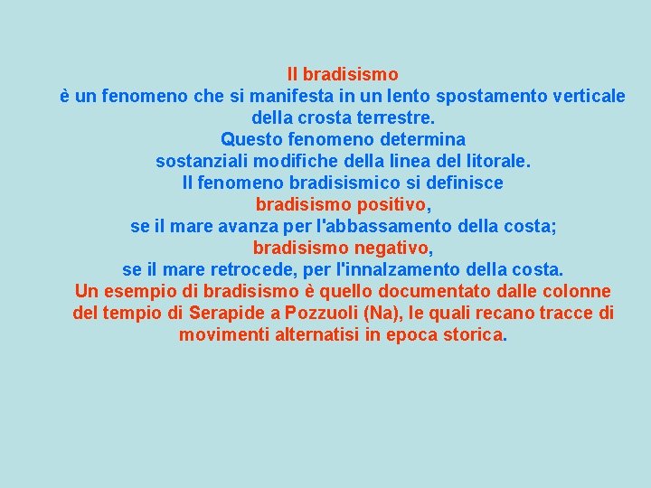 Il bradisismo è un fenomeno che si manifesta in un lento spostamento verticale della