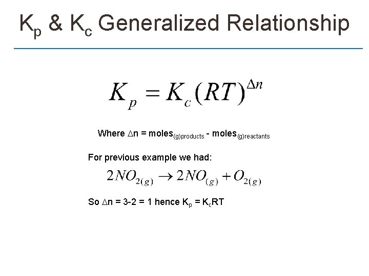 Kp & Kc Generalized Relationship Where n = moles(g)products - moles(g)reactants For previous example