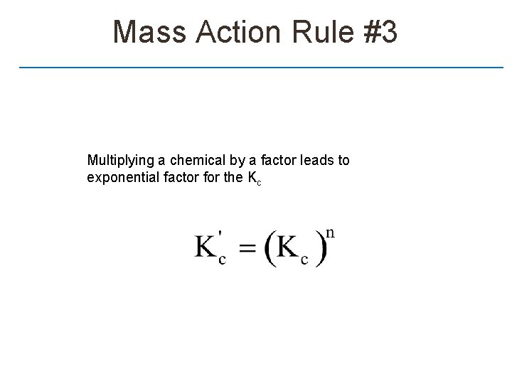 Mass Action Rule #3 Multiplying a chemical by a factor leads to exponential factor