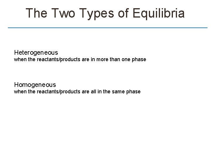 The Two Types of Equilibria Heterogeneous when the reactants/products are in more than one