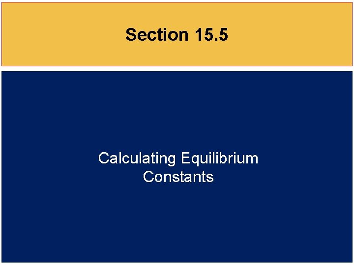 Section 15. 5 Calculating Equilibrium Constants 