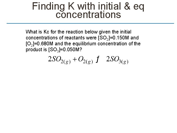 Finding K with initial & eq concentrations What is Kc for the reaction below