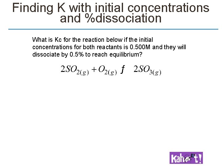 Finding K with initial concentrations and %dissociation What is Kc for the reaction below