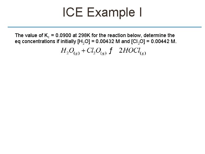 ICE Example I The value of Kc = 0. 0900 at 298 K for