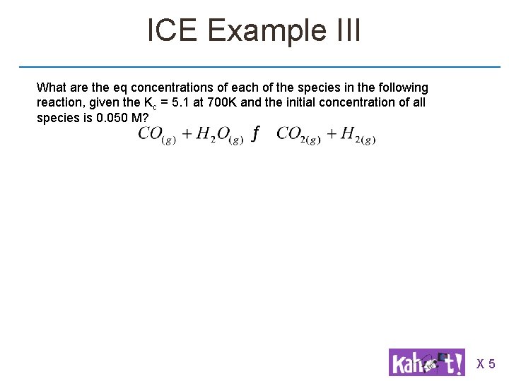 ICE Example III What are the eq concentrations of each of the species in