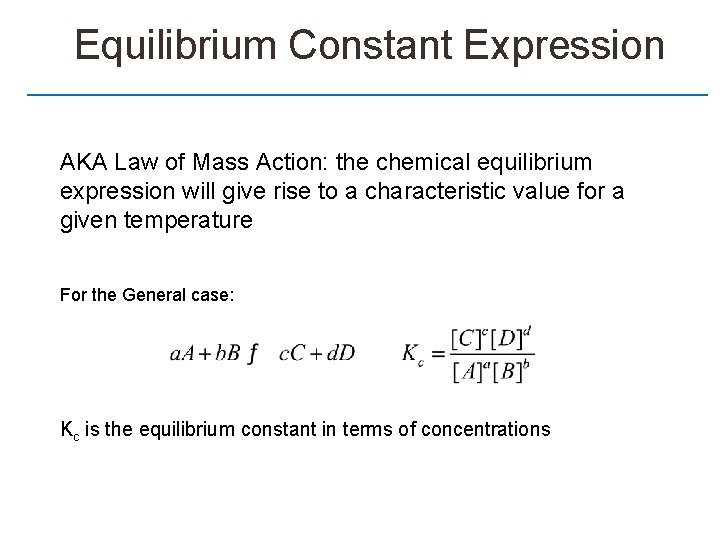 Equilibrium Constant Expression AKA Law of Mass Action: the chemical equilibrium expression will give