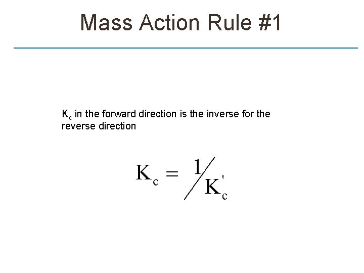 Mass Action Rule #1 Kc in the forward direction is the inverse for the