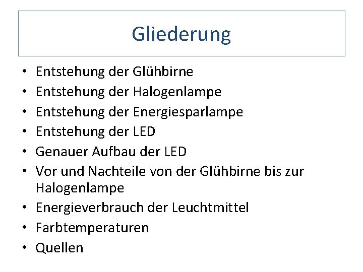 Gliederung Entstehung der Glühbirne Entstehung der Halogenlampe Entstehung der Energiesparlampe Entstehung der LED Genauer