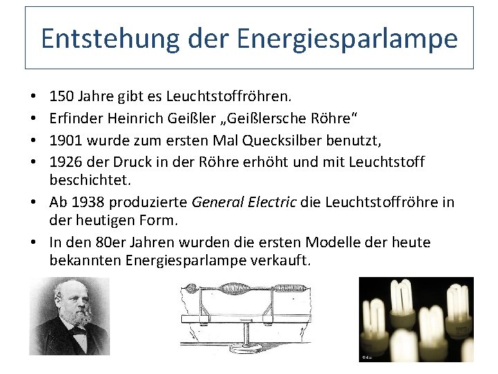 Entstehung der Energiesparlampe 150 Jahre gibt es Leuchtstoffröhren. Erfinder Heinrich Geißler „Geißlersche Röhre“ 1901