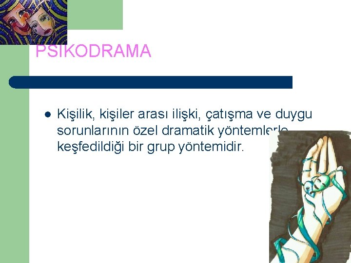 PSİKODRAMA l Kişilik, kişiler arası ilişki, çatışma ve duygu sorunlarının özel dramatik yöntemlerle keşfedildiği