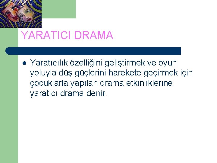 YARATICI DRAMA l Yaratıcılık özelliğini geliştirmek ve oyun yoluyla düş güçlerini harekete geçirmek için