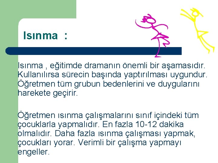 Isınma : Isınma , eğitimde dramanın önemli bir aşamasıdır. Kullanılırsa sürecin başında yaptırılması uygundur.