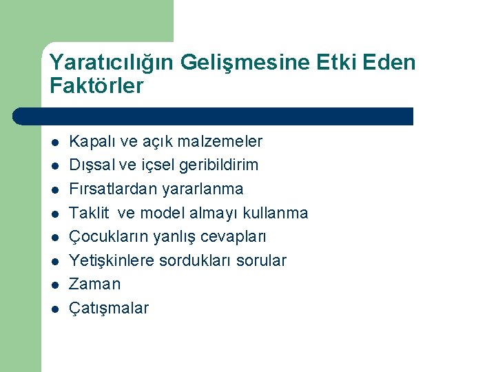 Yaratıcılığın Gelişmesine Etki Eden Faktörler l l l l Kapalı ve açık malzemeler Dışsal