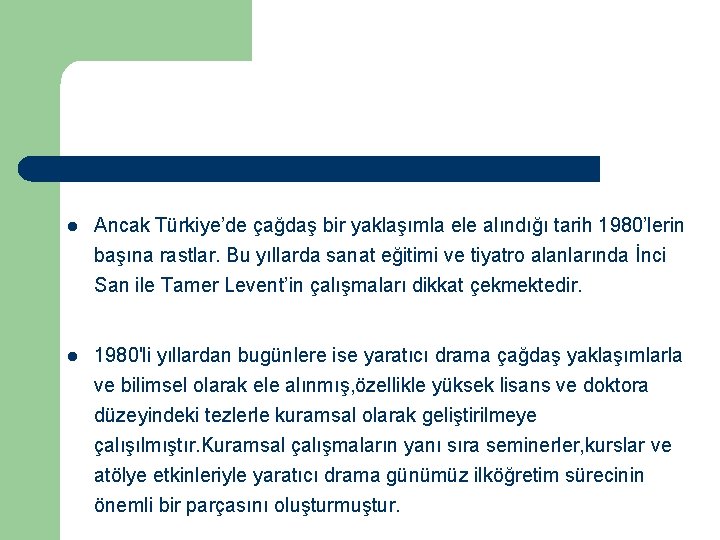 l Ancak Türkiye’de çağdaş bir yaklaşımla ele alındığı tarih 1980’lerin başına rastlar. Bu yıllarda