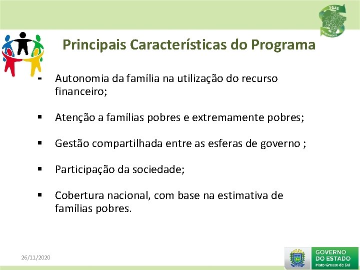 Principais Características do Programa § Autonomia da família na utilização do recurso financeiro; §