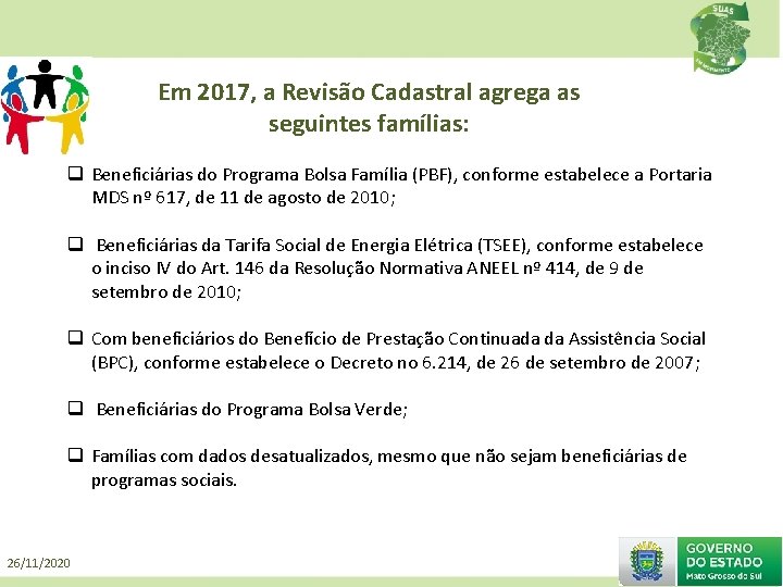 Em 2017, a Revisão Cadastral agrega as seguintes famílias: q Beneficiárias do Programa Bolsa