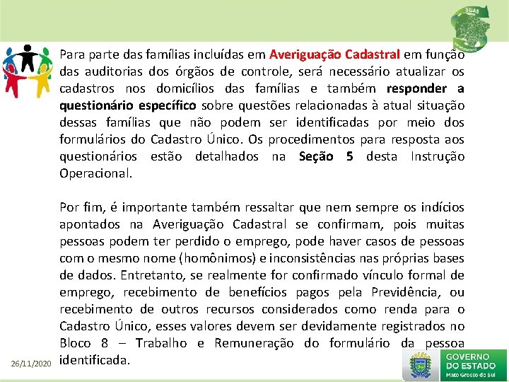 Para parte das famílias incluídas em Averiguação Cadastral em função das auditorias dos órgãos