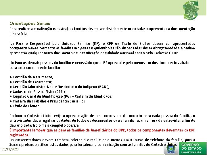 Orientações Gerais Para realizar a atualização cadastral, as famílias devem ser devidamente orientadas a