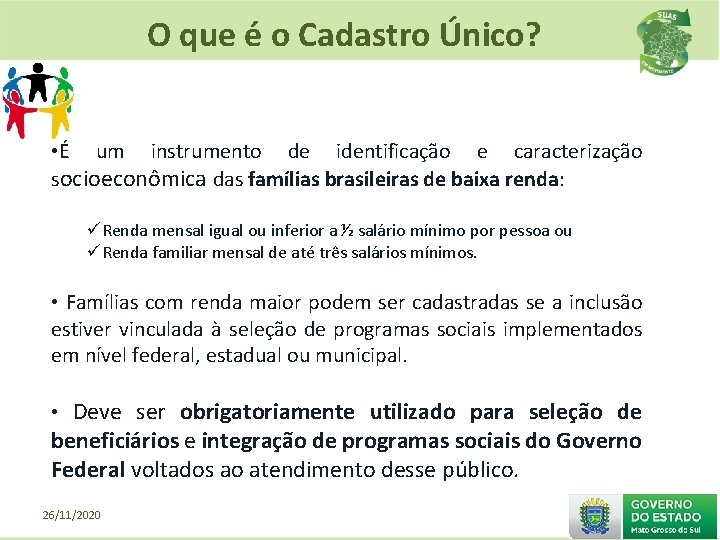 O que é o Cadastro Único? • É um instrumento de identificação e caracterização