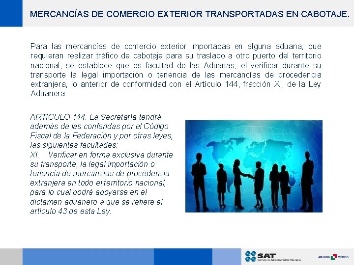 MERCANCÍAS DE COMERCIO EXTERIOR TRANSPORTADAS EN CABOTAJE. Para las mercancías de comercio exterior importadas