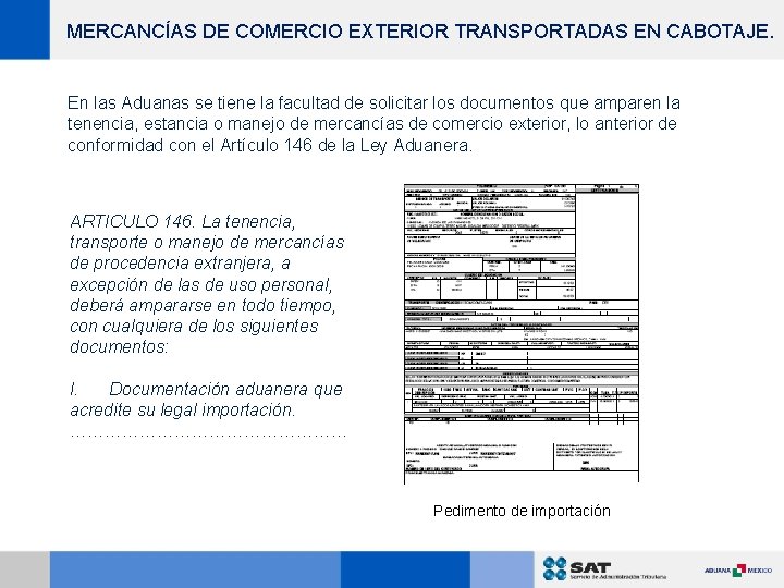 MERCANCÍAS DE COMERCIO EXTERIOR TRANSPORTADAS EN CABOTAJE. En las Aduanas se tiene la facultad