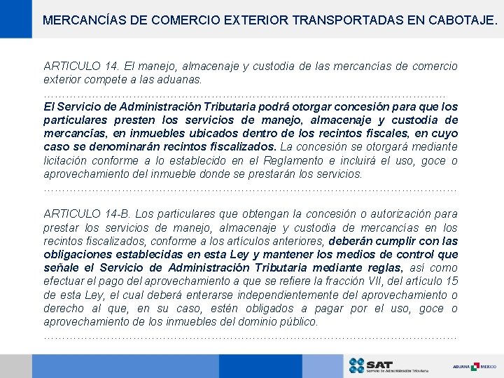 MERCANCÍAS DE COMERCIO EXTERIOR TRANSPORTADAS EN CABOTAJE. ARTICULO 14. El manejo, almacenaje y custodia