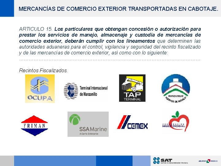 MERCANCÍAS DE COMERCIO EXTERIOR TRANSPORTADAS EN CABOTAJE. ARTICULO 15. Los particulares que obtengan concesión