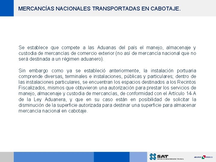 MERCANCÍAS NACIONALES TRANSPORTADAS EN CABOTAJE. Se establece que compete a las Aduanas del país