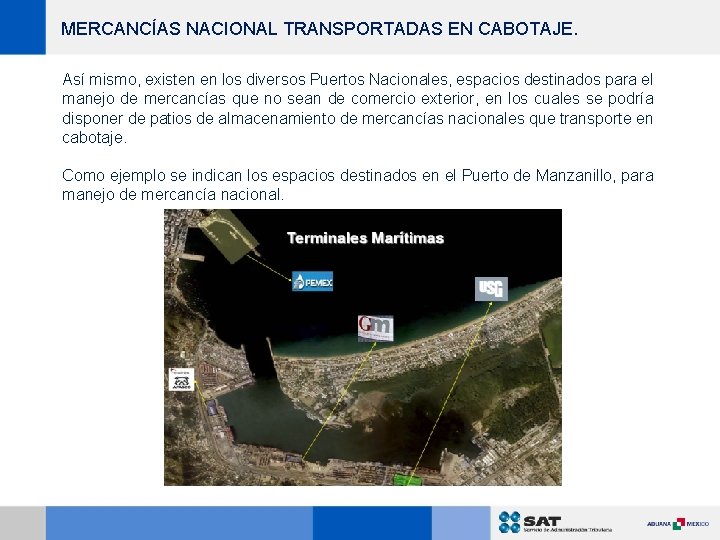 MERCANCÍAS NACIONAL TRANSPORTADAS EN CABOTAJE. Así mismo, existen en los diversos Puertos Nacionales, espacios