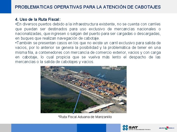 PROBLEMATICAS OPERATIVAS PARA LA ATENCIÓN DE CABOTAJES 4. Uso de la Ruta Fiscal: •