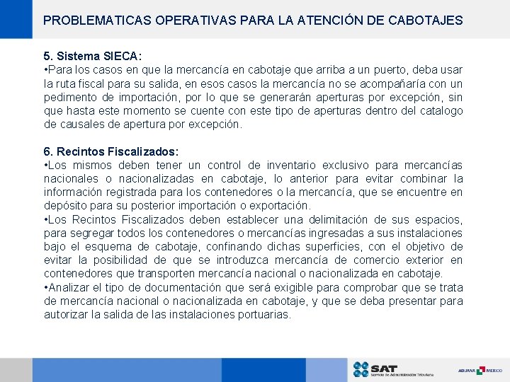 PROBLEMATICAS OPERATIVAS PARA LA ATENCIÓN DE CABOTAJES 5. Sistema SIECA: • Para los casos