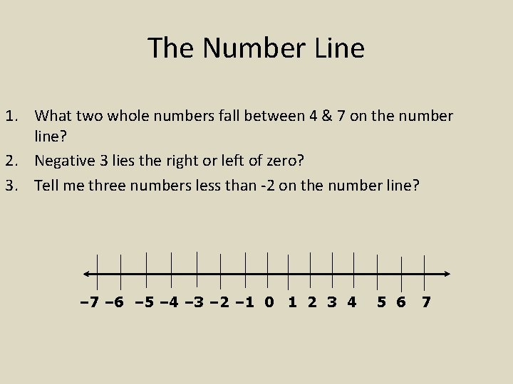 The Number Line 1. What two whole numbers fall between 4 & 7 on