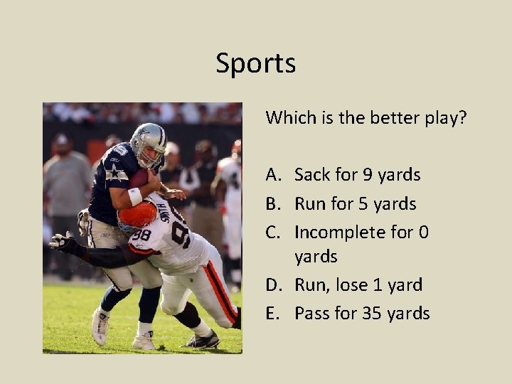 Sports Which is the better play? A. Sack for 9 yards B. Run for