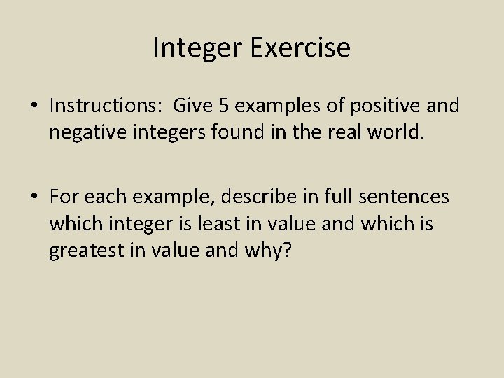 Integer Exercise • Instructions: Give 5 examples of positive and negative integers found in