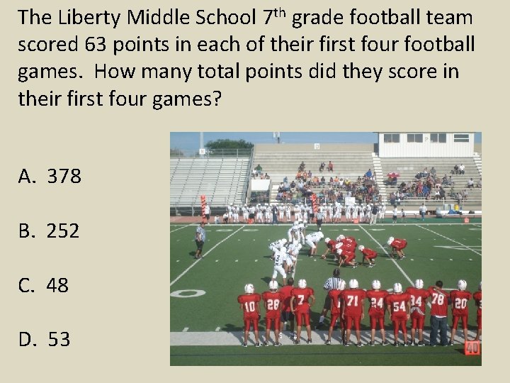 The Liberty Middle School 7 th grade football team scored 63 points in each