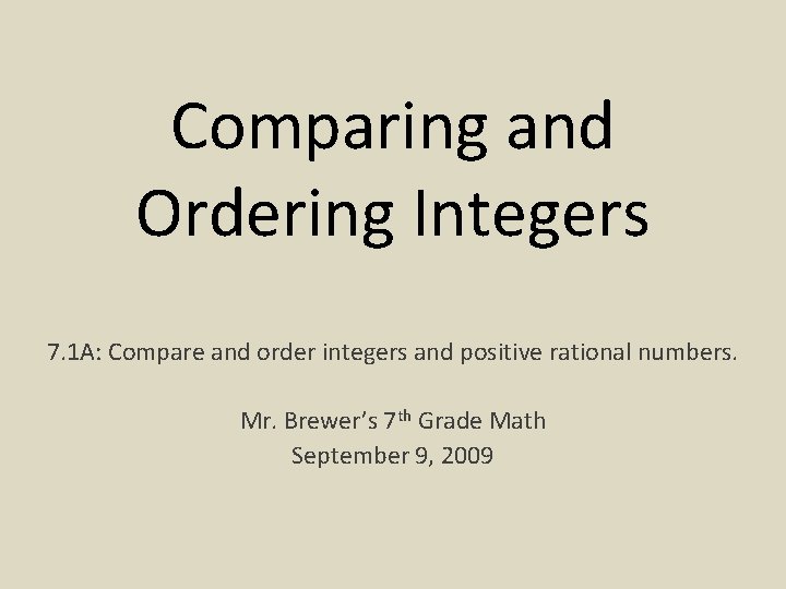 Comparing and Ordering Integers 7. 1 A: Compare and order integers and positive rational