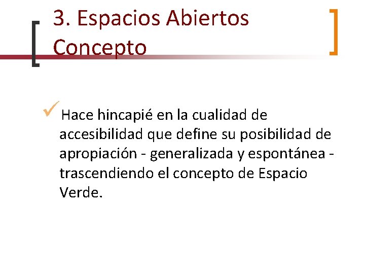 3. Espacios Abiertos Concepto Hace hincapié en la cualidad de accesibilidad que define su